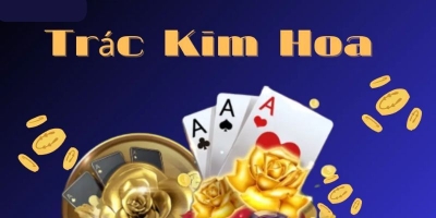 Trác kim hoa – Trò chơi giúp các tín đồ casino thỏa mãn đam mê cá cược